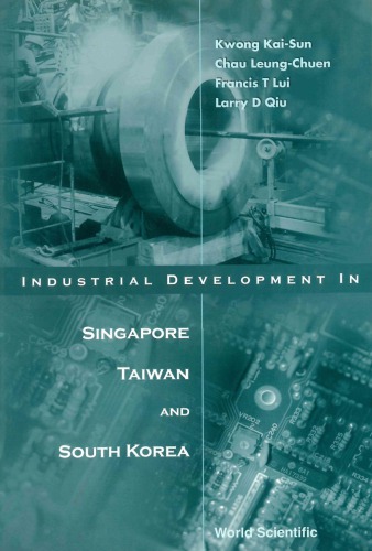Industrial Development In Singapore Taiwan And South Korea Kwong