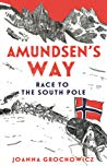 Amundsens Way Race To The South Pole Joanna Grochowicz