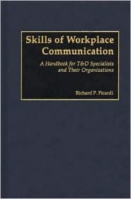 Skills Of Workplace Communication A Handbook For Td Specialists And Their Organizations Hardcover Richard P Picardi