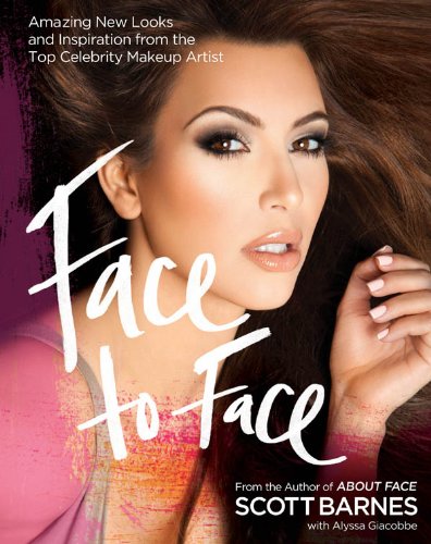 Face To Face Amazing New Looks And Inspiration From The Top Celebrity Makeup Artist Original Retail Scott Barnes