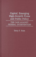 Capital Emerging Highgrowth Firms And Public Policy The Case Against Federal Intervention Illustrated Buss