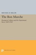 The Bon Marche Bourgeois Culture And The Department Store 18691920 Miller
