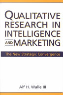 Qualitative Research In Intelligence And Marketing The New Strategic Convergence Walle