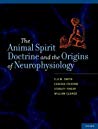 Animal Spirit Doctrine And The Origins Of Neurophysiology Cum Smith Eugenio Frixione Stanley Finger