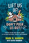 Lift Us Up Dont Push Us Out Voices From The Front Lines Of The Educational Justice Movement Ebook Mark R Warren