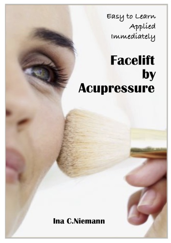 Facelift By Acupressure Beauty And Vitality At Your Fingertips 1st Edition Ina C Niemann