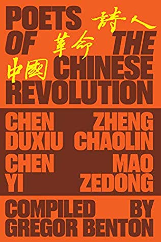 Poets Of The Chinese Revolution Gregor Benton Translated By Feng Chongyi Mao Zedong Chen Duxiu Zheng Chaolin Chen Yi