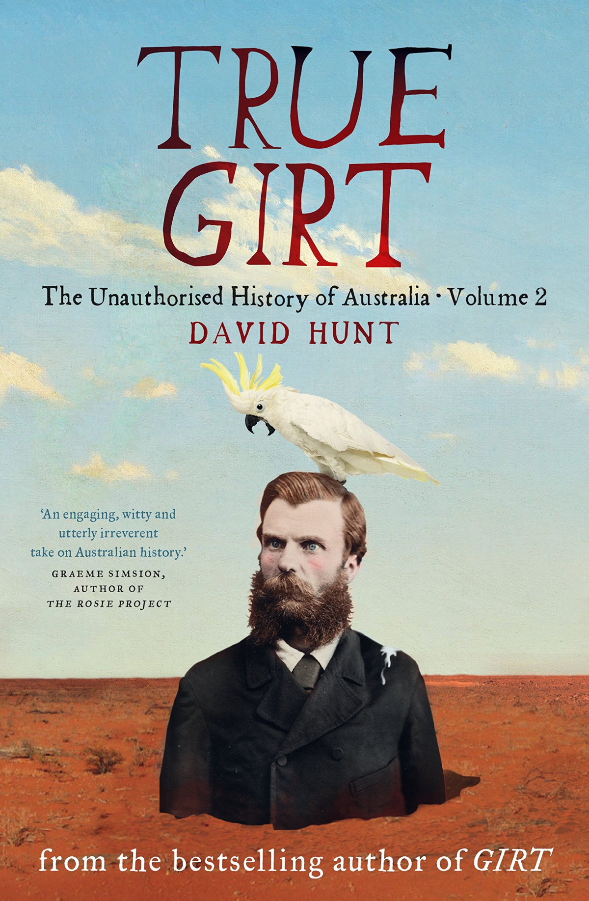 True Girt The Unauthorised History Of Australia Volume 2 Paperback David Hunt