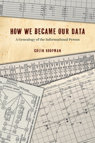 How We Became Our Data A Genealogy Of The Informational Person Colin Koopman