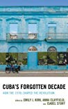 Cubas Forgotten Decade How The 1970s Shaped The Revolution Hardcover Emily J Kirk Anna Clayfield Isabel Story Mervyn J Bain Guy Baron H Michael Erisman Robert Huish Antoni Kapcia John M Kirk Par Kumaraswami Anne Luke Martinez Hope Bastian Raquel Ribeiro Isaac Saney Rosi Smith