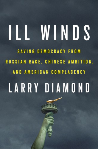 Ill Winds Saving Democracy From Russian Rage Chinese Ambition And American Complacency Larry Diamond