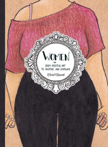 Women Bodypositive Art To Inspire And Empower Carol Rossetti