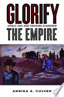 Glorify The Empire Japanese Avantgarde Propaganda In Manchukuo Annika A Culver