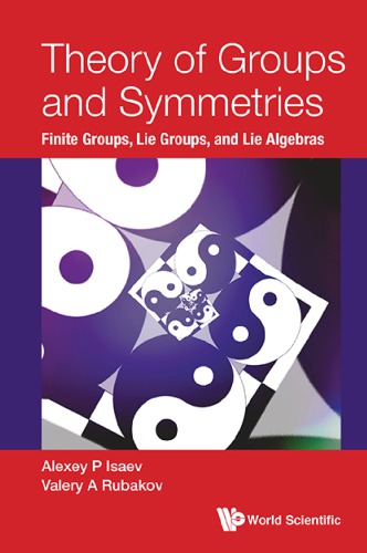 Theory Of Groups And Symmetries Finite Groups Lie Groups And Lie Algebras 1st Edition Alexey P Isaev