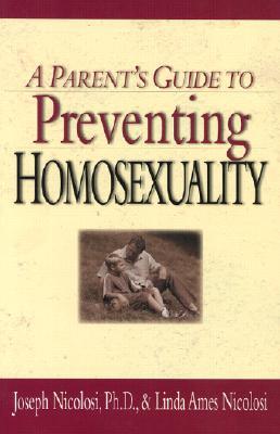A Parents Guide To Preventing Homosexuality Paperback Joseph Nicolosi Linda Ames Nicolosi