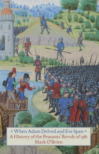 When Adam Delved And Eve Span A History Of The Peasants Revolt Of 1381 Uk Ed Mark Obrien