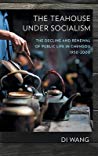The Teahouse Under Socialism The Decline And Renewal Of Public Life In Chengdu 19502000 Di Wang