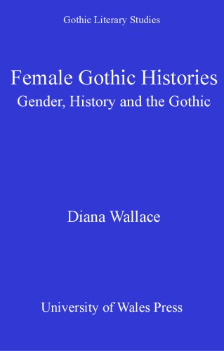Female Gothic Histories Gender History And The Gothic Diana Wallace