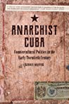 Anarchist Cuba Countercultural Politics In The Early Twentieth Century Paperback Kirwin R Shaffer