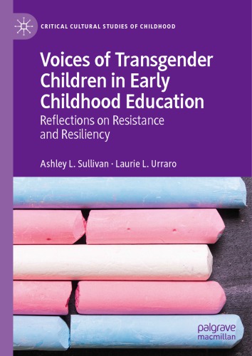 Voices Of Transgender Children In Early Childhood Education Reflections On Resistance And Resiliency Ashley L Sullivan And Laurie Urraro