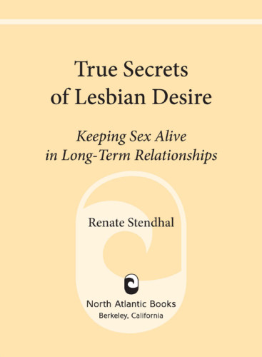 True Secrets Of Lesbian Desire Keeping Sex Alive In Longterm Relationships Renate Stendhal