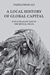 A Local History Of Global Capital Jute And Peasant Life In The Bengal Delta Tariq Omar Ali