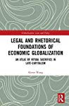 Legal And Rhetorical Foundations Of Economic Globalization An Atlas Of Ritual Sacrifice In Latecapitalism Keren Wang