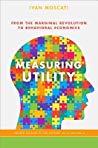 Measuring Utility From The Marginal Revolution To Behavioral Economics Ivan Moscati