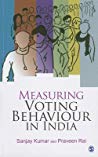 Measuring Voting Behaviour In India Sanjay Kumar Praveen Rai