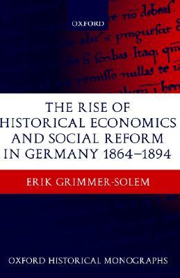 The Rise Of Historical Economics And Social Reform In Germany 18641894 Erik Grimmersolem