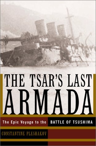 The Tsars Last Armada The Epic Voyage To The Battle Of Tsushima Hardcover Constantine Pleshakov