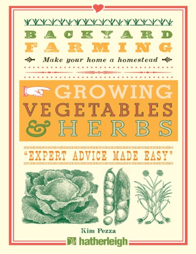 Backyard Farming Growing Vegetables And Herbs From Planting To Harvesting And More Kim Pezza