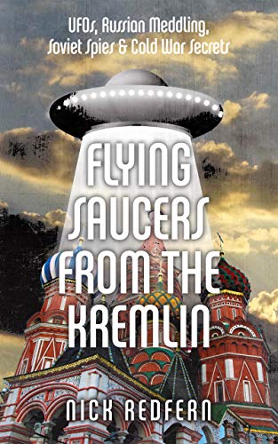 Flying Saucers From The Kremlin Ufos Russian Meddling Soviet Spies Cold War Secrets Original Retail Nick Redfern