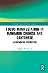 Focus Manifestation In Mandarin Chinese And Cantonese A Comparative Perspective Peppina Po Lee