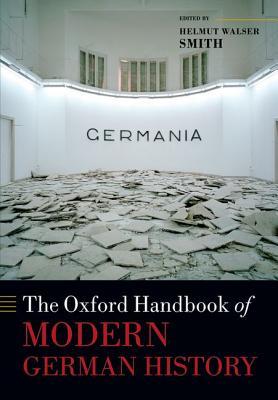 The Oxford Handbook Of Modern German History Online Version Helmut Walser Smith Editor