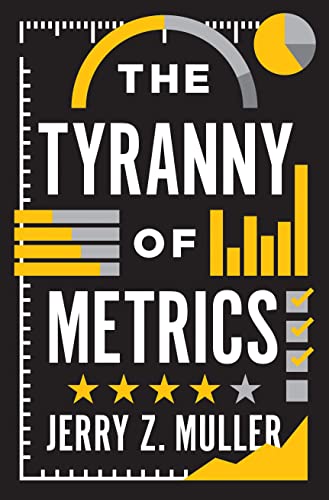 The Tyranny Of Metrics Jerry Z Muller