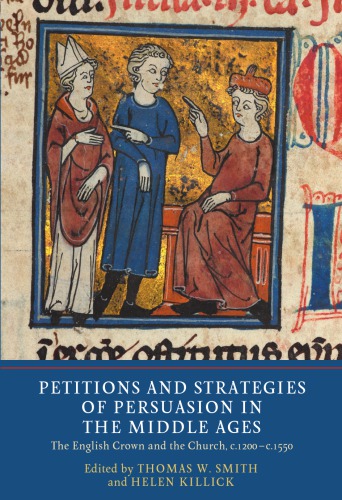 Petitions And Strategies Of Persuasion In The Middle Ages The English Crown And The Church C1200c1550 Thomas W Smith