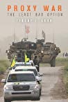 Proxy War The Least Bad Option Tyrone L Groh