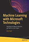 Machine Learning With Microsoft Technologies Selecting The Right Architecture And Tools For Your Project Paperback Leila Etaati