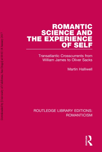 Romantic Science And The Experience Of Self Transatlantic Crosscurrents From William James To Oliver Sacks Martin Halliwell