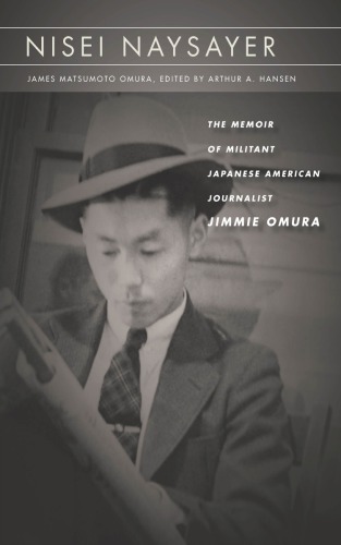 Nisei Naysayer The Memoir Of Militant Japanese American Journalist Jimmie Omura James Matsumoto Omura