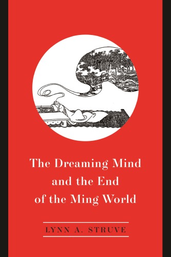 The Dreaming Mind And The End Of The Ming World Lynn A Struve
