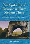 The Spatiality Of Emotion In Early Modern China From Dreamscapes To Theatricality Ling Hon Lam