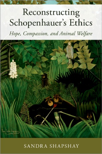 Reconstructing Schopenhauers Ethics Hope Compassion And Animal Welfare Hardcover Sandra Shapshay