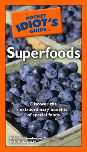 The Pocket Idiots Guide To Superfoods Discover The Extraordinary Benefits Of Special Foods 1st Edicin Heidi Mcindoo