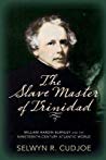 The Slave Master Of Trinidad William Hardin Burnley And The Nineteenthcentury Atlantic World Paperback Selwyn Reginald Cudjoe