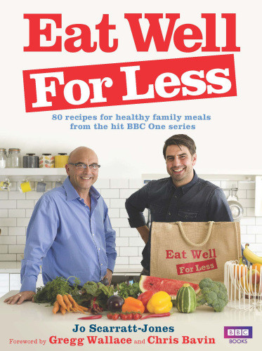 Eat Well For Less 80 Recipes For Healthy Family Meals From The Hit Bbc One Series Jo Scarrattjones