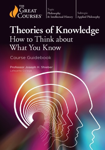 Theories Of Knowledge How To Think About What You Know Joseph H Shieber