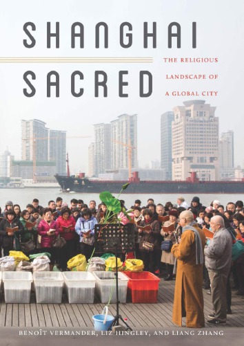 Shanghai Sacred The Religious Landscape Of A Global City Benot Vermander
