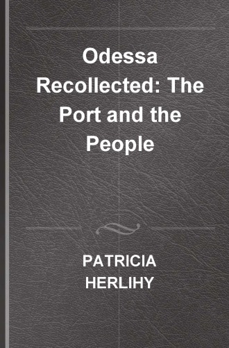 Odessa Recollected The Port And The People Patricia Herlihy